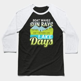 Boat waves sun rays ain't nothing like lake days Baseball T-Shirt